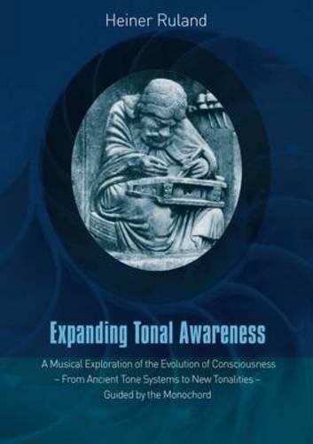 Бумажная книга «Expanding Tonal Awareness: A Musical Exploration of the Evolution of Consciousness  -  from Ancient Tone Systems to New Tonalities  -  Guided by the Monochord», автор Хайнер Руланд - фото №1