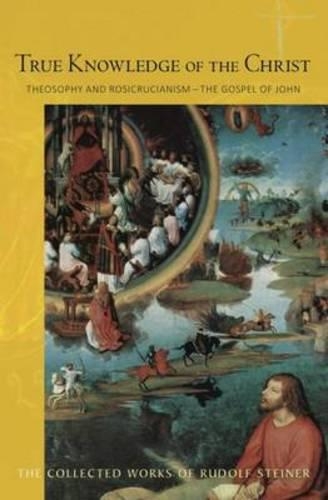 Бумажная книга «True Knowledge of the Christ: Theosophy and Rosicrucianism - The Gospel of John», автор Рудольф Штайнер - фото №1