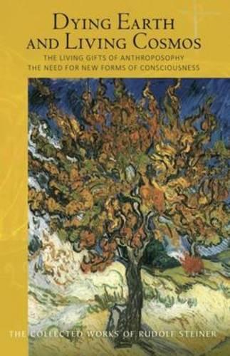 Бумажная книга «Dying Earth and Living Cosmos: The Living Gifts of Anthroposophy - The Need for New Forms of Consciousness», автор Рудольф Штайнер - фото №1