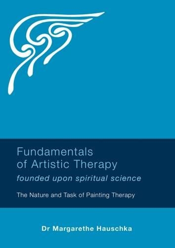 Бумажная книга «Fundamentals of Artistic Therapy Founded Upon Spiritual Science: The Nature and Task of Painting Therapy», автор Маргарет Хаушка - фото №1
