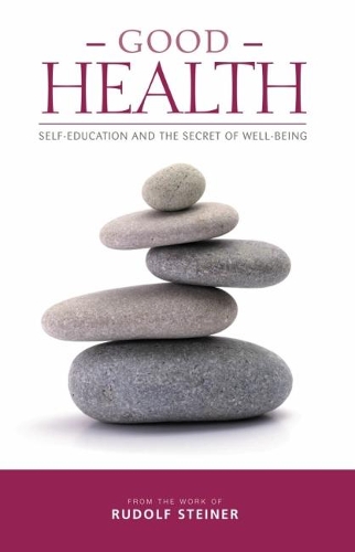 Бумажная книга «Good Health: Self-Education and the Secret of Well-Being», автор Рудольф Штайнер - фото №1