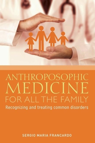 Бумажная книга «Anthroposophic Medicine for All the Family: Recognizing and Treating the Most Common Disorders», автор Серджио Мария Франкардо - фото №1