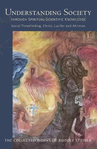 Бумажная книга «Understanding Society: Through Spiritual-Scientific Knowledge Social Threefolding, Christ, Lucifer and Ahriman», автор Рудольф Штайнер - фото №1