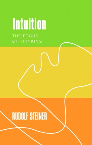 Бумажная книга «Intuition: The Focus of Thinking», автор Рудольф Штайнер - фото №1