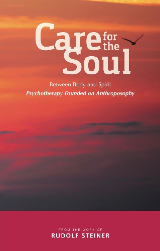 Бумажная книга «Care for the Soul: Between Body and Spirit – Psychotherapy Founded on Anthroposophy», автор Рудольф Штайнер - фото №1