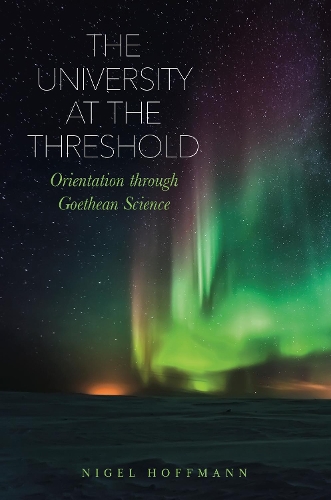 Бумажная книга «The University at the Threshold: Orientation through Goethean Science», автор Найджел Хоффманн - фото №1