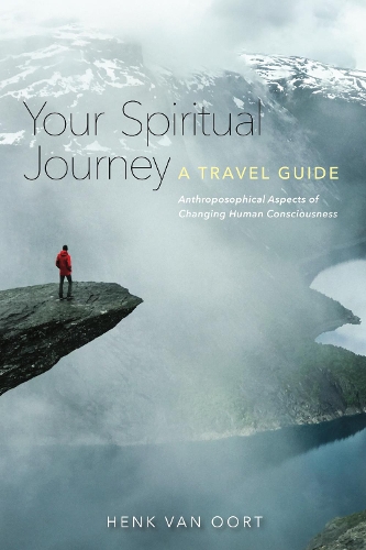 Бумажная книга «Your Spiritual Journey: A Travel Guide. Anthroposophical Aspects of Changing Human Consciousness», автор Хенк ван Оорт - фото №1