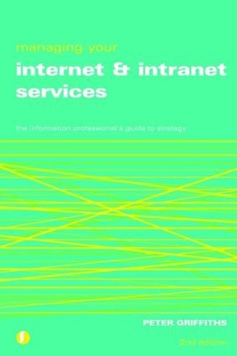 [object Object] «Managing Your Internet and Intranet Services: The Information Professional's Guide to Strategy», автор Питер Гриффитс - фото №1