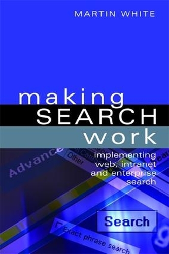 Бумажная книга «Making Search Work: Implementing Web, Intranet and Enterprise Search», автор Мартин Уайт - фото №1