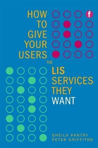 Паперова книга «How to Give Your Users the LIS Services They Want», авторів Пітер Гріффітс, Шейла Пантрі - фото №1