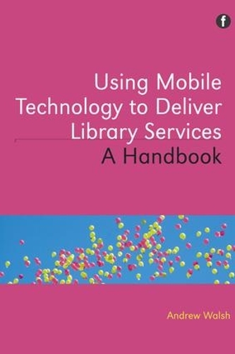 [object Object] «Using Mobile Technology to Deliver Library Services: A handbook», автор Ендрю Волш - фото №1