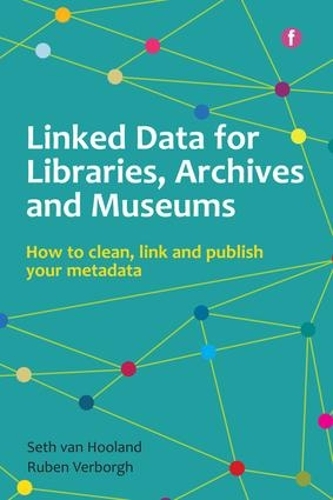Паперова книга «Linked Data for Libraries, Archives and Museums: How to clean, link and publish your metadata», авторів Рубен Верборг, Сет ван Хооланд - фото №1