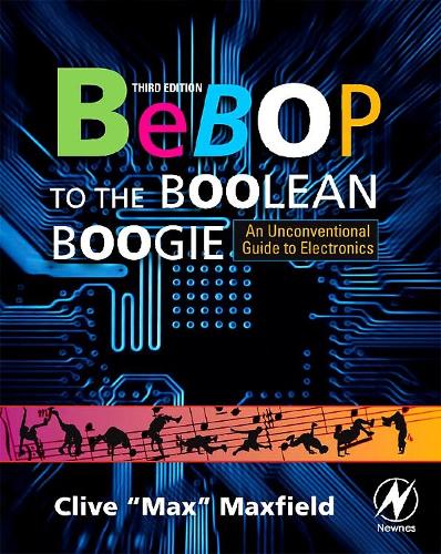 Бумажная книга «Bebop to the Boolean Boogie: An Unconventional Guide to Electronics», автор Клайв Максфилд - фото №1