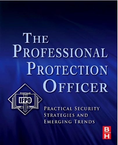 Бумажная книга «The Professional Protection Officer: Practical Security Strategies and Emerging Trends» - фото №1