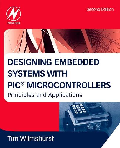 Бумажная книга «Designing Embedded Systems with PIC Microcontrollers: Principles and Applications», автор Тим Уилмшерст - фото №1