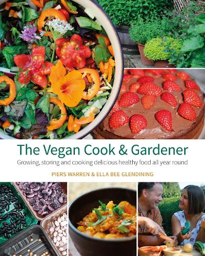 Бумажная книга «The Vegan Cook & Gardener: Growing, Storing and Cooking Delicious Healthy Food all Year Round», авторов Элла Би Глендининг, Пирс Уоррен - фото №1