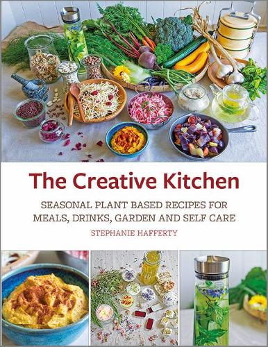 Бумажная книга «The Creative Kitchen: Seasonal Plant Based Recipes for Meals, Drinks, Garden and Self Care», автор Стефани Хафферти - фото №1