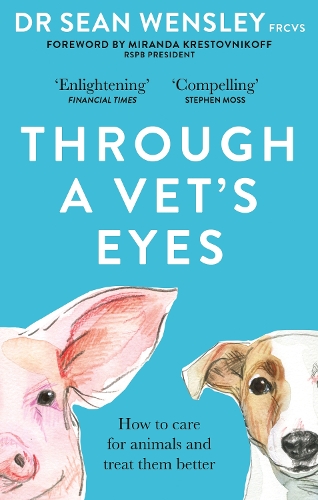 Бумажная книга «Through A Vet’s Eyes: How to care for animals and treat them better», автор Шон Венсли - фото №1