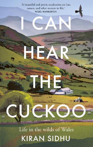 Бумажная книга «I Can Hear the Cuckoo: Life in the Wilds of Wales», автор Киран Сидху - фото №1
