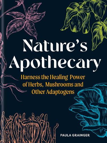Бумажная книга «Nature's Apothecary: Harness the healing power of herbs, mushrooms and other adaptogens», автор Пола Грейнджер - фото №1