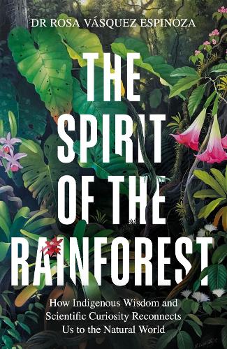 Бумажная книга «The Spirit of the Rainforest: A Journey of Discovery Through the Amazon», автор Роза Васкес Эспиноза - фото №1