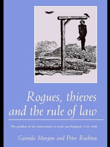 Бумажная книга «Rogues, Thieves And the Rule of Law: The Problem Of Law Enforcement In North-East England, 1718-1820», авторов Гвенда Морган, Питер Раштон - фото №1