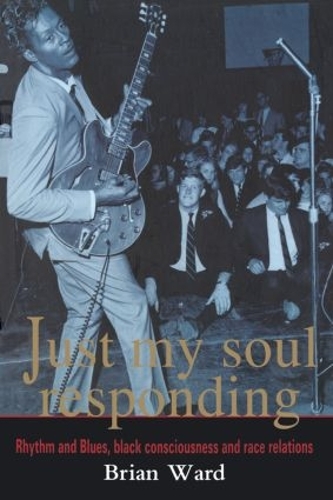 Бумажная книга «Just My Soul Responding: Rhythm And Blues, Black Consciousness And Race Relations», автор Брайан Уорд - фото №1