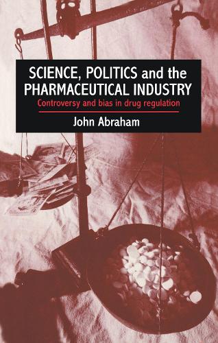 Бумажная книга «Science, Politics And The Pharmaceutical Industry: Controversy And Bias In Drug Regulation», авторов Университет Джона Абрахама в Рединге, Джон Абрахам - фото №1