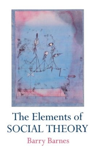 Бумажная книга «The Elements Of Social Theory», автор Барри Барнс - фото №1