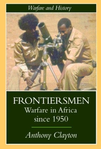 Бумажная книга «Frontiersmen: Warfare In Africa Since 1950», автор Энтони Клейтон - фото №1