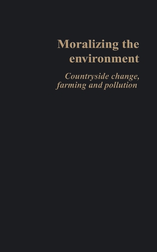 Паперова книга «Moralizing The Environment: Countryside change, farming and pollution», авторів Джуді Кларк, Ніл Уорд, Філіп Лоу, Сюзанна Сеймур - фото №1