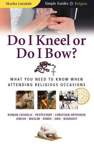 [object Object] «Do I Kneel or Do I Bow?: What You Need to Know When Attending Religious Occasions - Simple Guides», автор Акаша Лонсдейл - фото №1