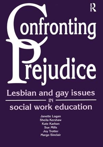 Бумажная книга «Confronting Prejudice: Lesbian and Gay Issues in Social Work Education», авторов Джанетт Логан, Джой Троттер, Кейт Карбан, Марго Синклер, Шейла Кершоу, Сью Миллс - фото №1