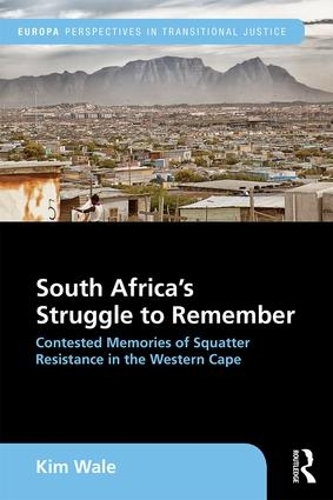 Бумажная книга «South Africa's Struggle to Remember: Contested Memories of Squatter Resistance in the Western Cape», автор Ким Уэйл - фото №1