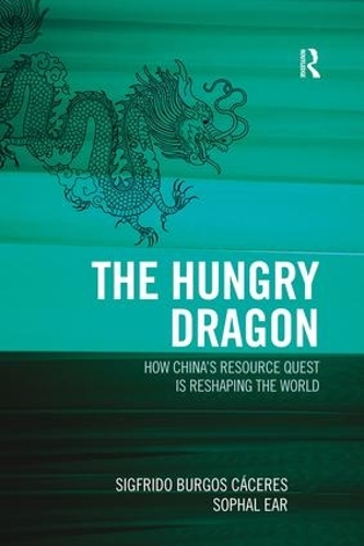 Паперова книга «The Hungry Dragon: How China’s Resource Quest is Reshaping the World», авторів Сіґфрідо Бурґос Касерес, Софал Ер - фото №1