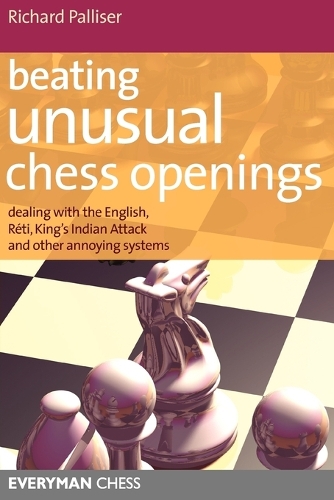 Бумажная книга «Beating Unusual Chess Openings: Dealing with the English, Reti, King's Indian Attack and Other Annoying Systems», автор Ричард Паллизер - фото №1