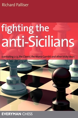 Бумажная книга «Fighting the Anti-Sicilians: Combating 2 C3, the Closed, the Morra Gambit and Other Tricky Ideas», автор Ричард Паллизер - фото №1
