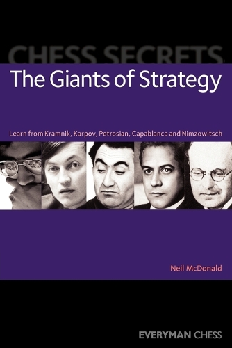 Бумажная книга «Chess Secrets: The Giants of Strategy: Learn from Kramnik, Karpov, Petrosian, Capablanca and Nimzowitsch», автор Нил МакДональд - фото №1