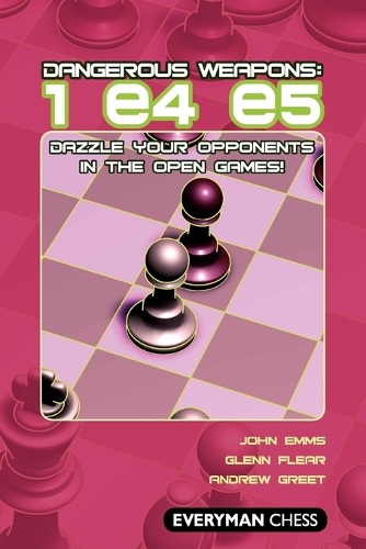 Бумажная книга «Dangerous Weapons: 1 e4 e5: Dazzle Your Opponents in the Open Games!», авторов Эндрю Грит, Гленн Флир, Джон Эммс - фото №1