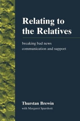 Бумажная книга «Relating to the Relatives: Breaking Bad News, Communication and Support», авторов Маргарет Спаршотт, Турстан Брюин - фото №1
