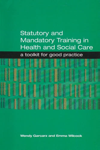 Бумажная книга «Statutory and Mandatory Training in Health and Social Care: A Toolkit for Good Practice», авторов Эмма Уилкок, Венди Гаркарз - фото №1