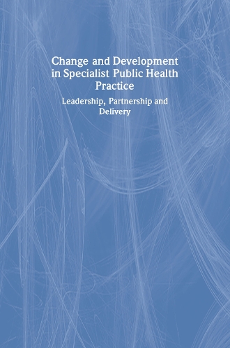 Бумажная книга «Change and Development in Specialist Public Health Practice: Leadership, Partnership and Delivery», авторов Дженни Райт, Сиан Гриффитс, Торп Эллисон - фото №1