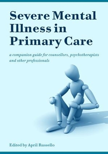 Бумажная книга «Severe Mental Illness in Primary Care: A Companion Guide for Counsellors, Psychotherapists and Other Professionals», автор Ейприл Расселло - фото №1