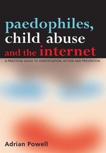 Бумажная книга «Paedophiles, Child Abuse and the Internet: A Practical Guide to Identification, Action and Prevention», автор Адриан Пауэлл - фото №1