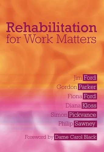 Бумажная книга «Rehabilitation for Work Matters», авторов Диана Клосс, Фиона Форд, Гордон Паркер, Джим Форд, Филип Соуни, Саймон Пикванс - фото №1