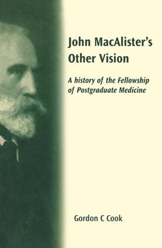 Бумажная книга «John Macalister's Other Vision: A History of the Fellowship of Postgraduate Medicine», автор Гордон Кук - фото №1
