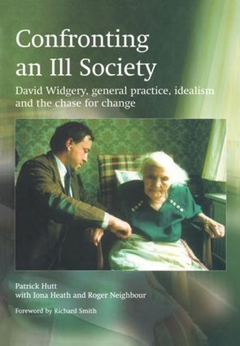 Бумажная книга «Confronting an Ill Society: David Widgery, General Practice, Idealism and the Chase for Change», авторов Иона Хит, Патрик Хатт, Роджер Нейбор - фото №1