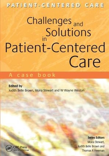 Бумажная книга «Challenges and Solutions in Patient-Centered Care: A Case Book», авторов Джудит Белль Браун, Мойра Стюарт, Уэйн Уэстон - фото №1