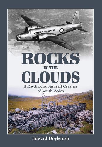 Бумажная книга «Rocks in the Clouds: High-Ground Aircraft Crashes of South Wales», автор Эдвард Дойлеруш - фото №1