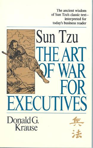 Бумажная книга «The Art of War for Executives: Sun Tzu's Classic Text Interpreted for Today's Business Reader», автор Дональд Г. Краузе - фото №1